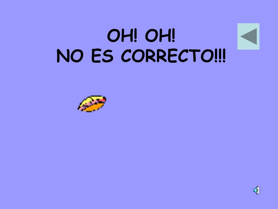 OH! OH! NO ES CORRECTO!!!
