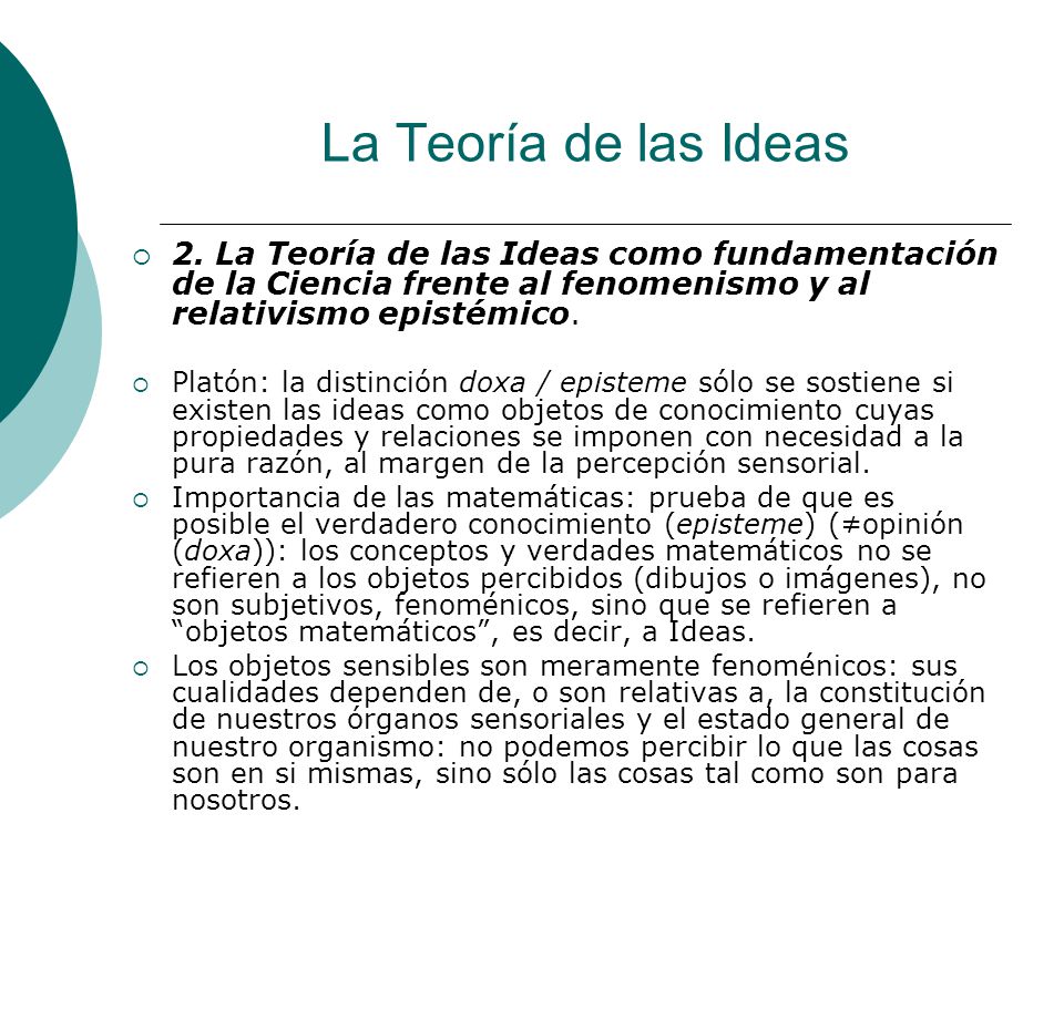 La Teoría de las Ideas 2. La Teoría de las Ideas como fundamentación de la Ciencia frente al fenomenismo y al relativismo epistémico.