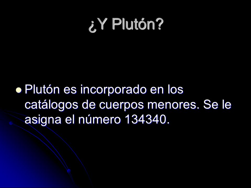 ¿Y Plutón. Plutón es incorporado en los catálogos de cuerpos menores.
