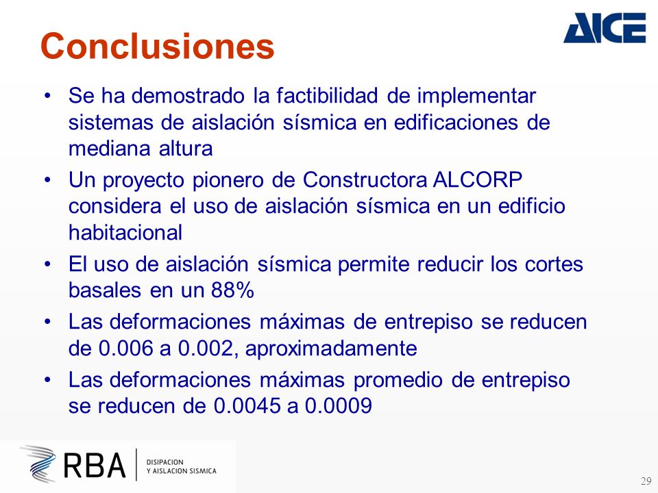 Conclusiones Se ha demostrado la factibilidad de implementar sistemas de aislación sísmica en edificaciones de mediana altura.