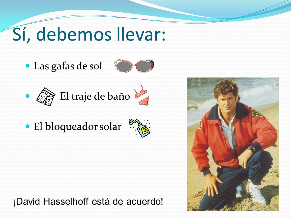 Sí, debemos llevar: Las gafas de sol El traje de baño
