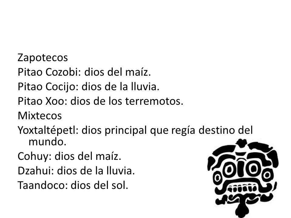 Zapotecos Pitao Cozobi: dios del maíz. Pitao Cocijo: dios de la lluvia