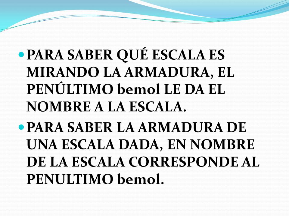 PARA SABER QUÉ ESCALA ES MIRANDO LA ARMADURA, EL PENÚLTIMO bemol LE DA EL NOMBRE A LA ESCALA.