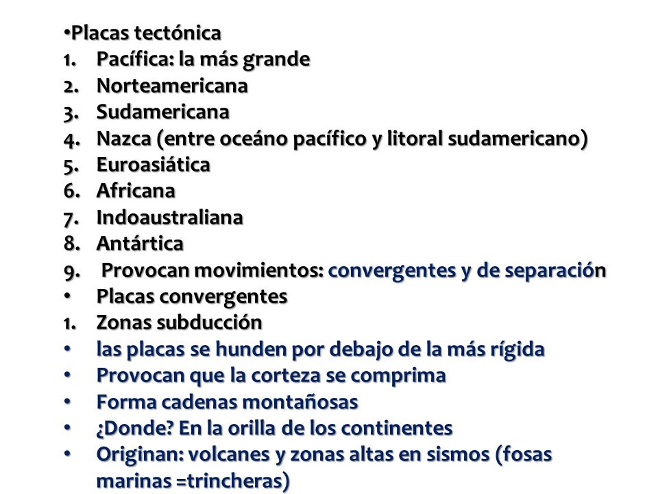 Placas tectónica Pacífica: la más grande. Norteamericana. Sudamericana. Nazca (entre oceáno pacífico y litoral sudamericano)