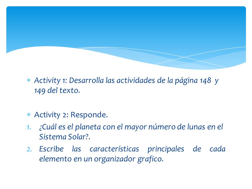 Activity 1: Desarrolla las actividades de la página 148 y 149 del texto.