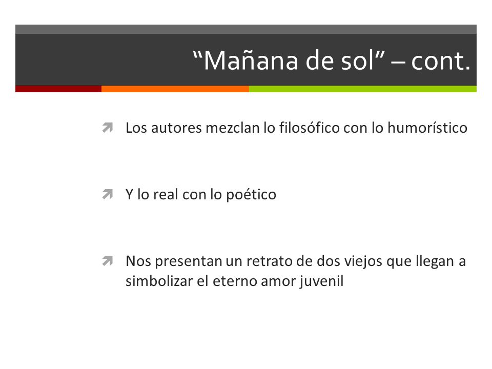 Mañana de sol – cont. Los autores mezclan lo filosófico con lo humorístico. Y lo real con lo poético.