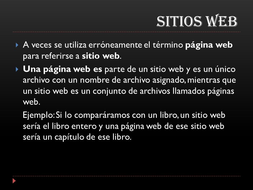 SITIOS WEB A veces se utiliza erróneamente el término página web para referirse a sitio web.