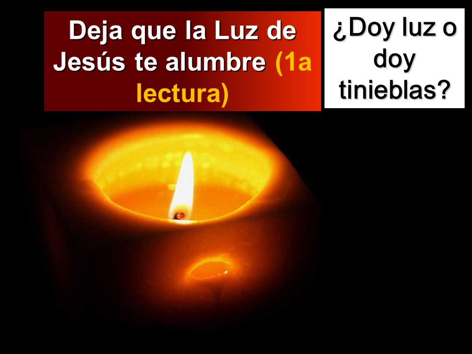 Deja que la Luz de Jesús te alumbre (1a lectura)