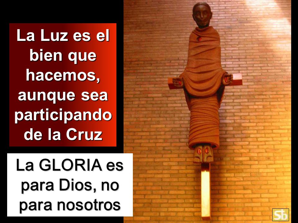 La Luz es el bien que hacemos, aunque sea participando de la Cruz