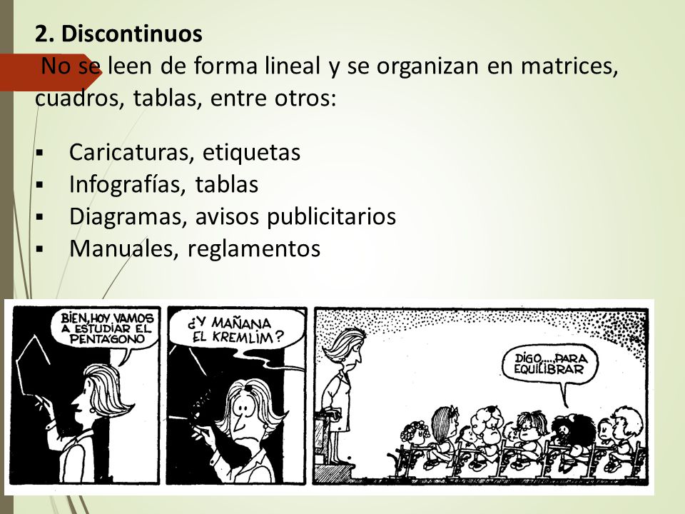 2. Discontinuos No se leen de forma lineal y se organizan en matrices, cuadros, tablas, entre otros: