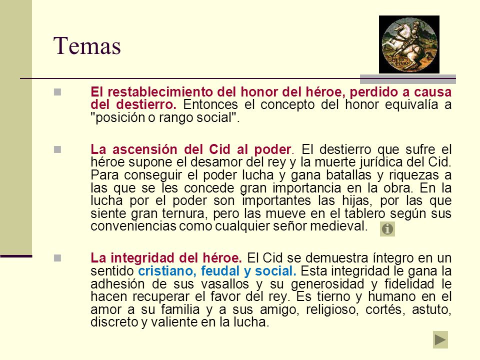 Temas El restablecimiento del honor del héroe, perdido a causa del destierro. Entonces el concepto del honor equivalía a posición o rango social .