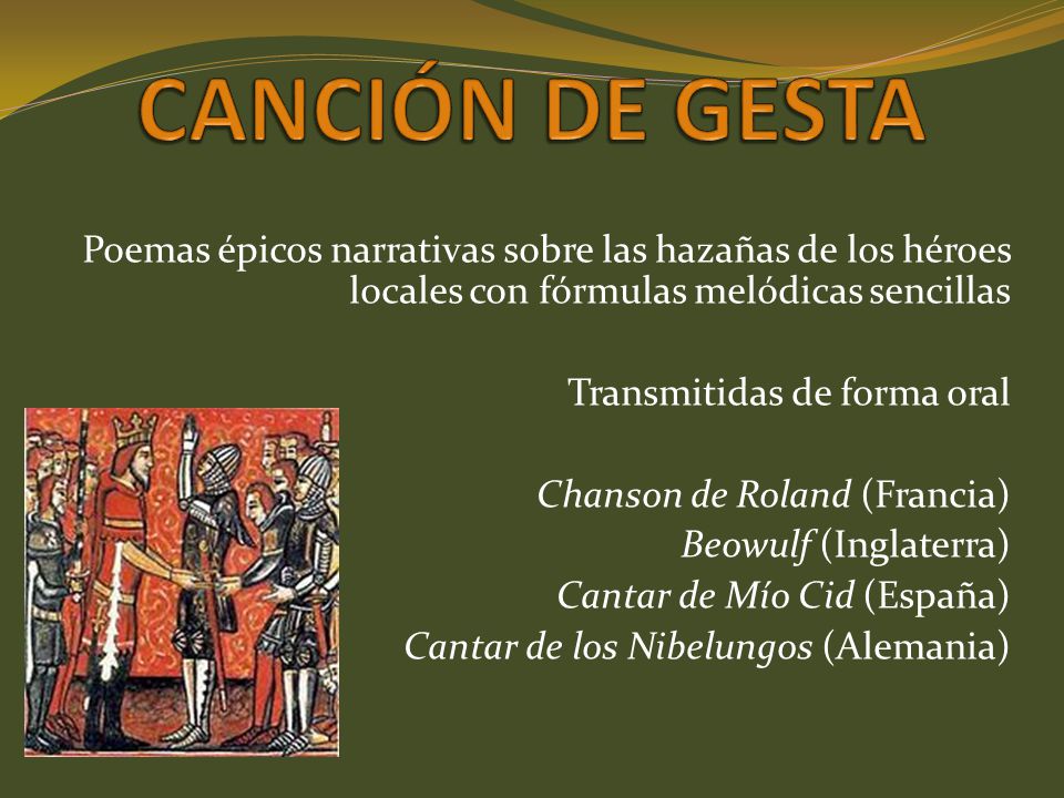 CANCIÓN DE GESTA Poemas épicos narrativas sobre las hazañas de los héroes locales con fórmulas melódicas sencillas.
