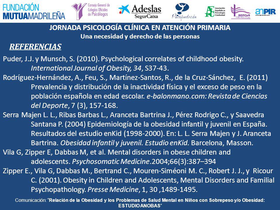 REFERENCIAS Puder, J.J. y Munsch, S. (2010). Psychological correlates of childhood obesity. International Journal of Obesity, 34, S