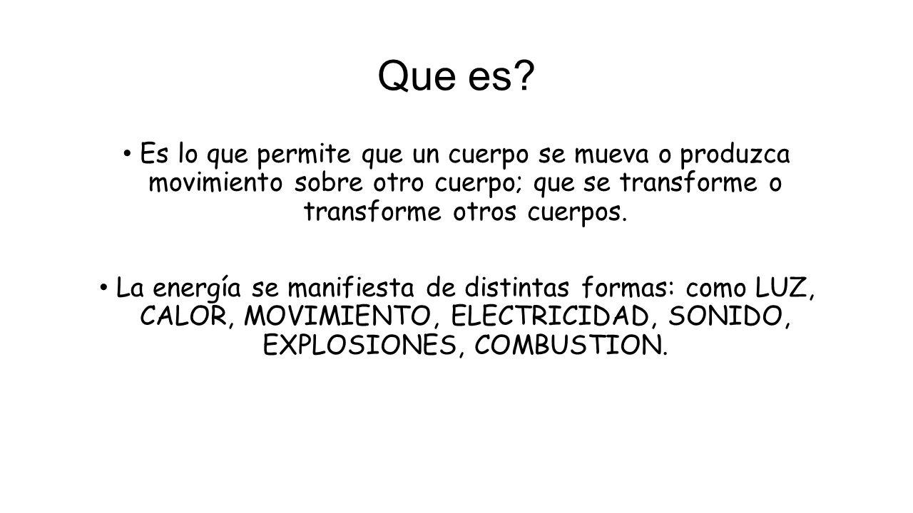 Que es Es lo que permite que un cuerpo se mueva o produzca movimiento sobre otro cuerpo; que se transforme o transforme otros cuerpos.