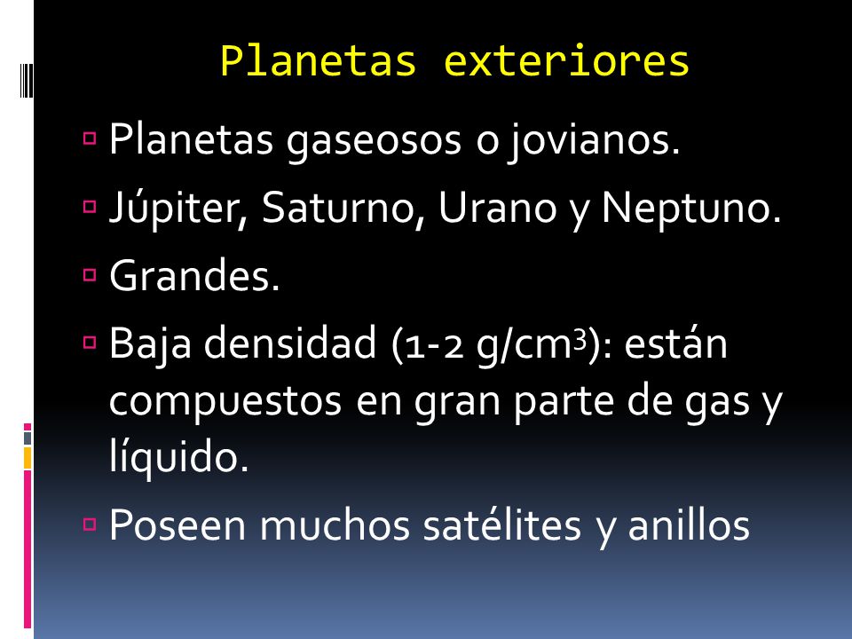 Planetas exteriores Planetas gaseosos o jovianos. Júpiter, Saturno, Urano y Neptuno. Grandes.