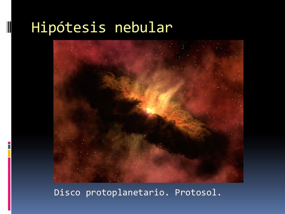 Hipótesis nebular Disco protoplanetario. Protosol.