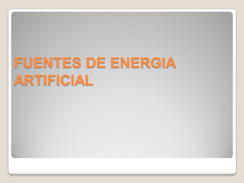FUENTES DE ENERGIA ARTIFICIAL