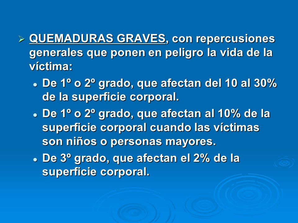 QUEMADURAS GRAVES, con repercusiones generales que ponen en peligro la vida de la víctima: