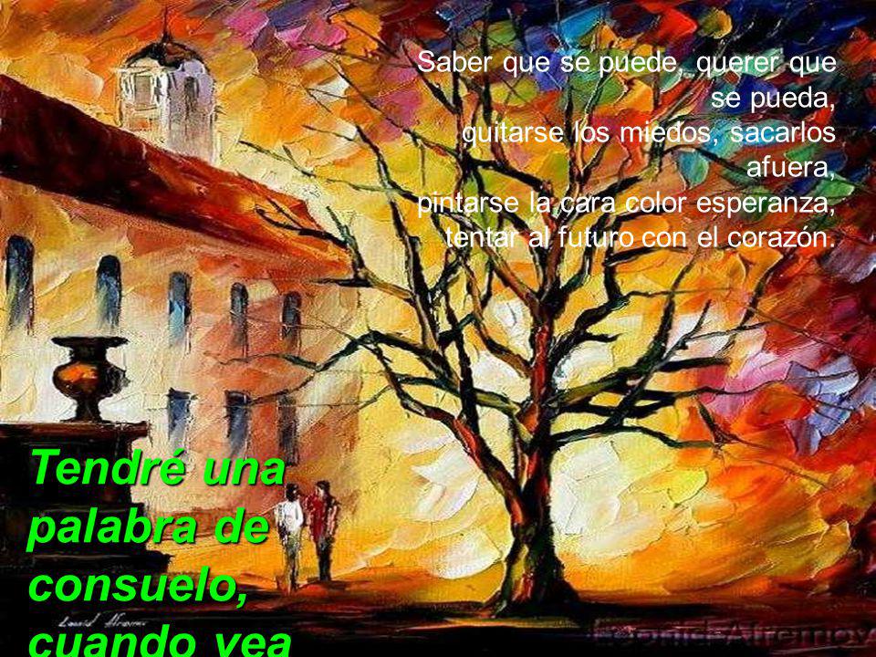 Tendré una palabra de consuelo, cuando vea dolor…