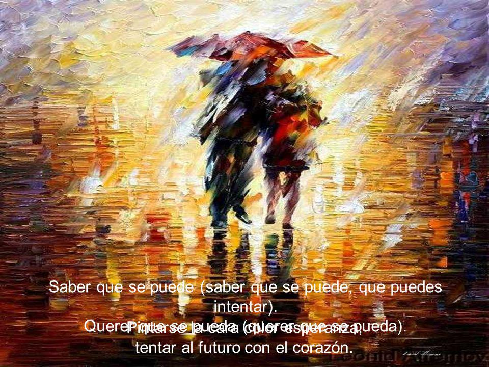 Pintarse la cara color esperanza, tentar al futuro con el corazón.