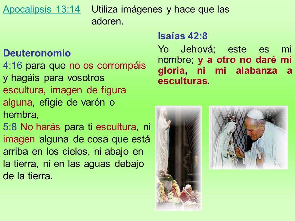 Apocalipsis 13:14 Utiliza imágenes y hace que las adoren.