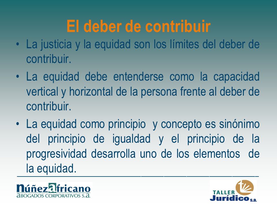 El deber de contribuir La justicia y la equidad son los límites del deber de contribuir.