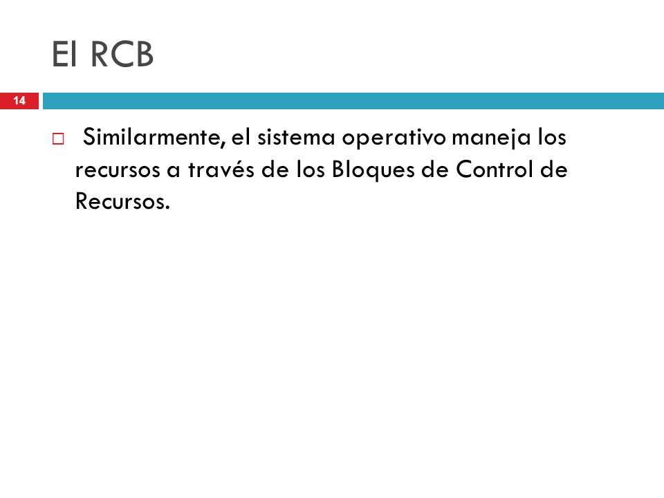 El RCB Similarmente, el sistema operativo maneja los recursos a través de los Bloques de Control de Recursos.
