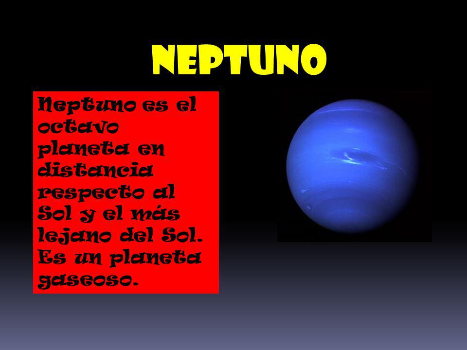 Neptuno Neptuno es el octavo planeta en distancia respecto al Sol y el más lejano del Sol.