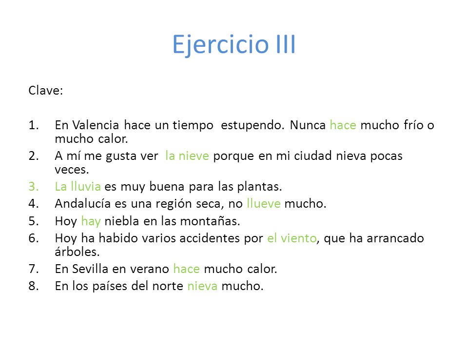Ejercicio III Clave: En Valencia hace un tiempo estupendo. Nunca hace mucho frío o mucho calor.