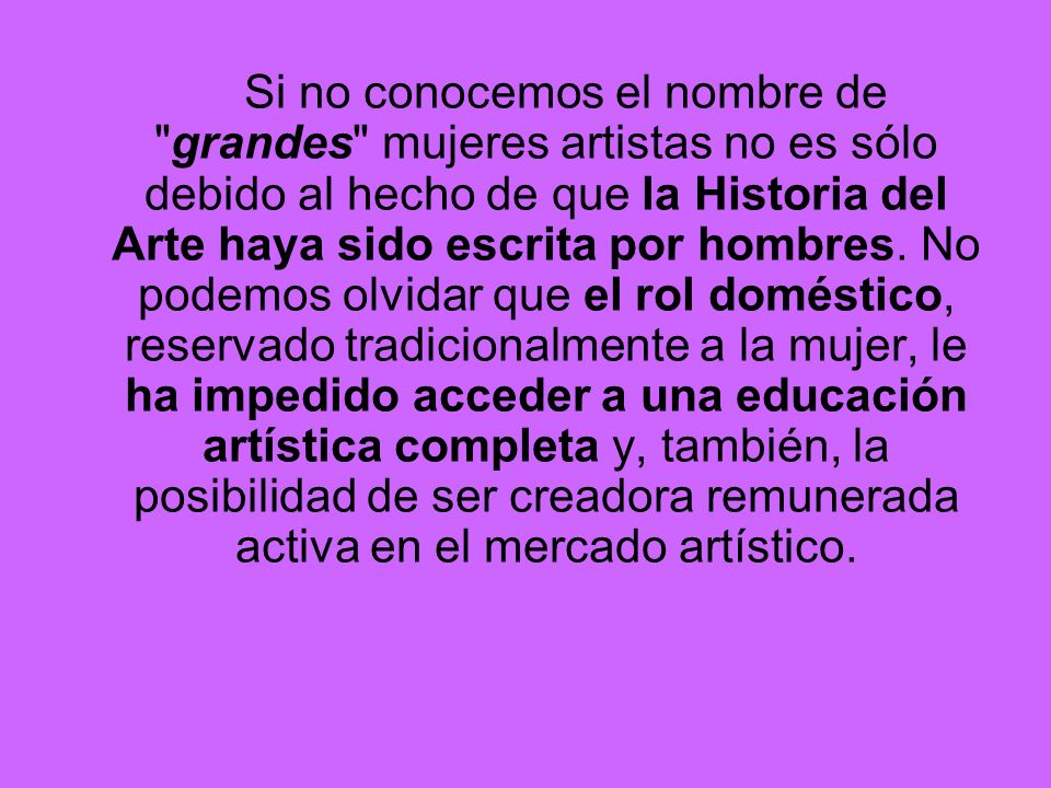 Si no conocemos el nombre de grandes mujeres artistas no es sólo debido al hecho de que la Historia del Arte haya sido escrita por hombres.