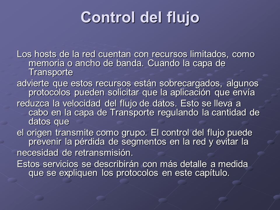 Control del flujo Los hosts de la red cuentan con recursos limitados, como memoria o ancho de banda. Cuando la capa de Transporte.