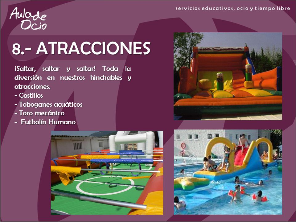 8.- ATRACCIONES ¡Saltar, saltar y saltar! Toda la diversión en nuestros hinchables y atracciones. Castillos.