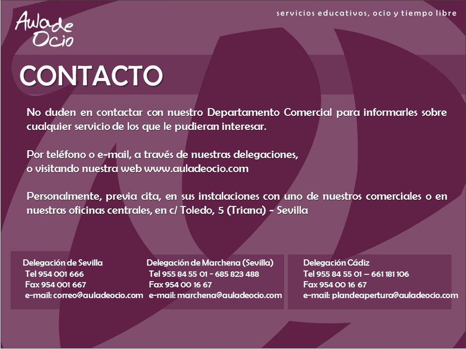 CONTACTO No duden en contactar con nuestro Departamento Comercial para informarles sobre cualquier servicio de los que le pudieran interesar.