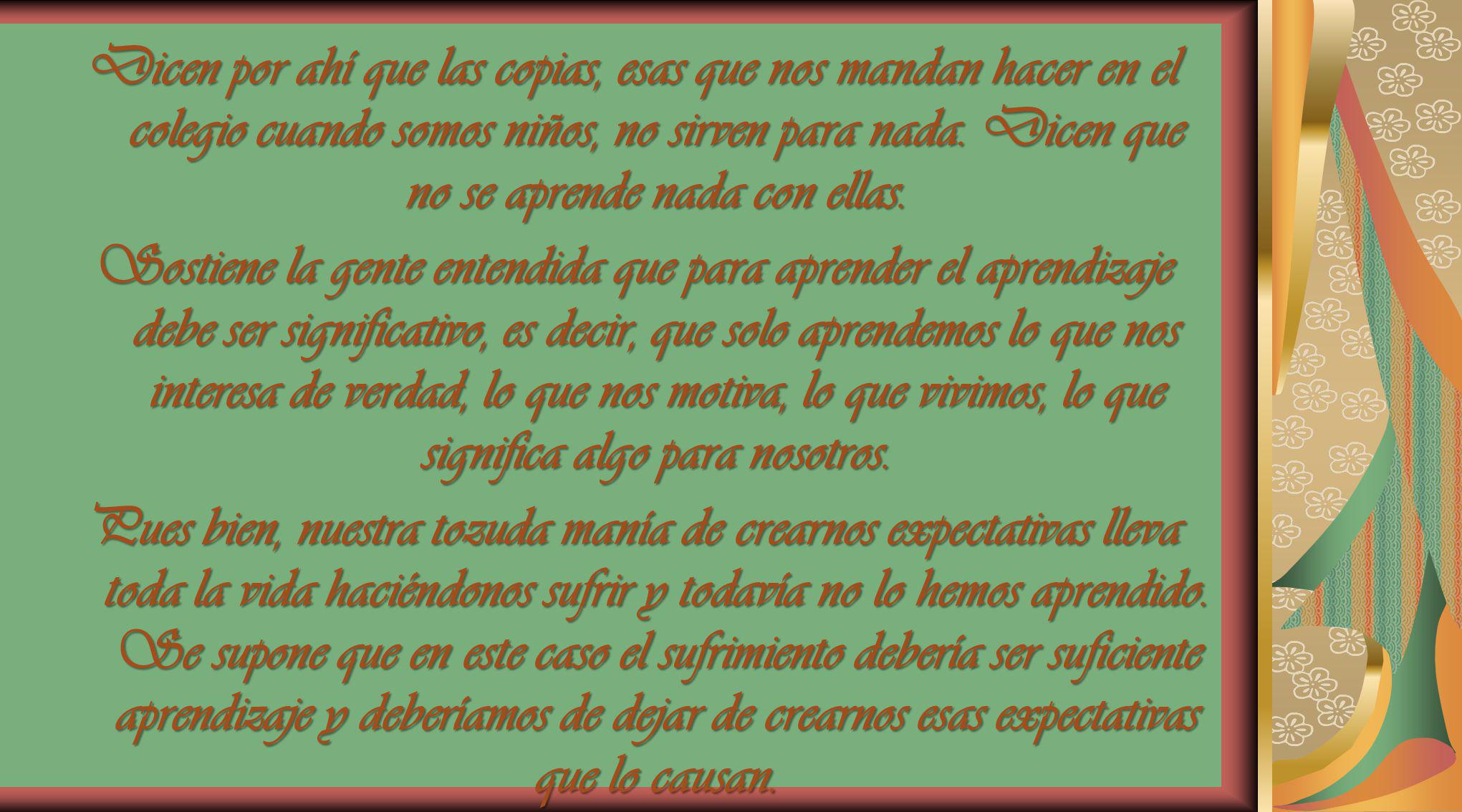 Dicen por ahí que las copias, esas que nos mandan hacer en el colegio cuando somos niños, no sirven para nada. Dicen que no se aprende nada con ellas.