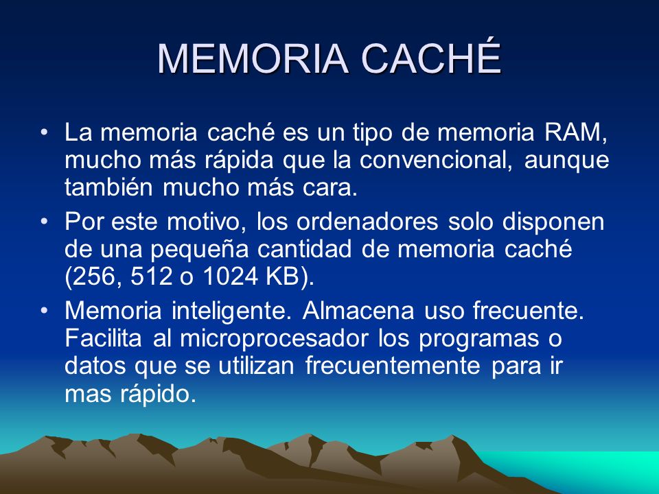 MEMORIA CACHÉ La memoria caché es un tipo de memoria RAM, mucho más rápida que la convencional, aunque también mucho más cara.