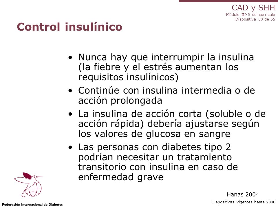 Control insulínico Nunca hay que interrumpir la insulina (la fiebre y el estrés aumentan los requisitos insulínicos)