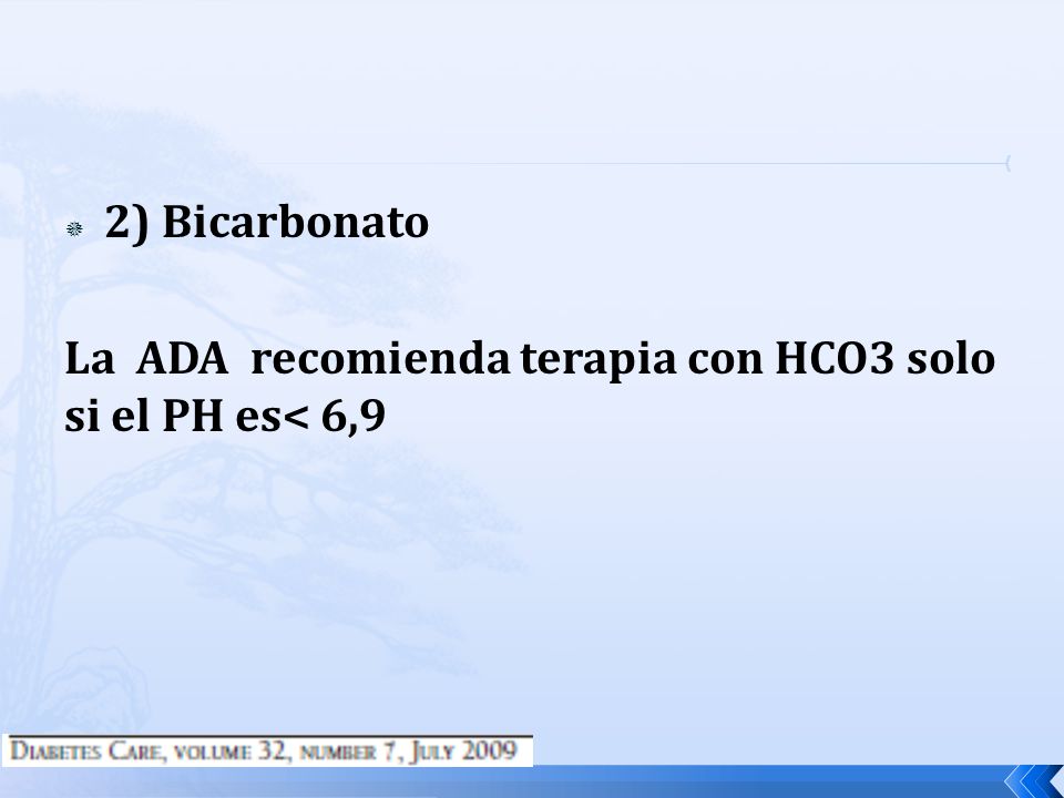 2) Bicarbonato La ADA recomienda terapia con HCO3 solo si el PH es< 6,9