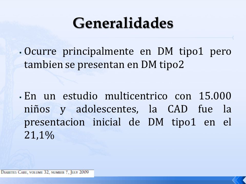 Generalidades Ocurre principalmente en DM tipo1 pero tambien se presentan en DM tipo2.