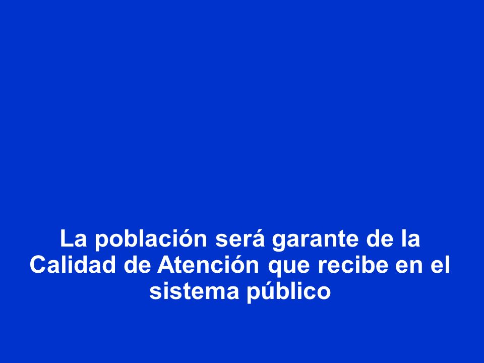 La población será garante de la Calidad de Atención que recibe en el sistema público