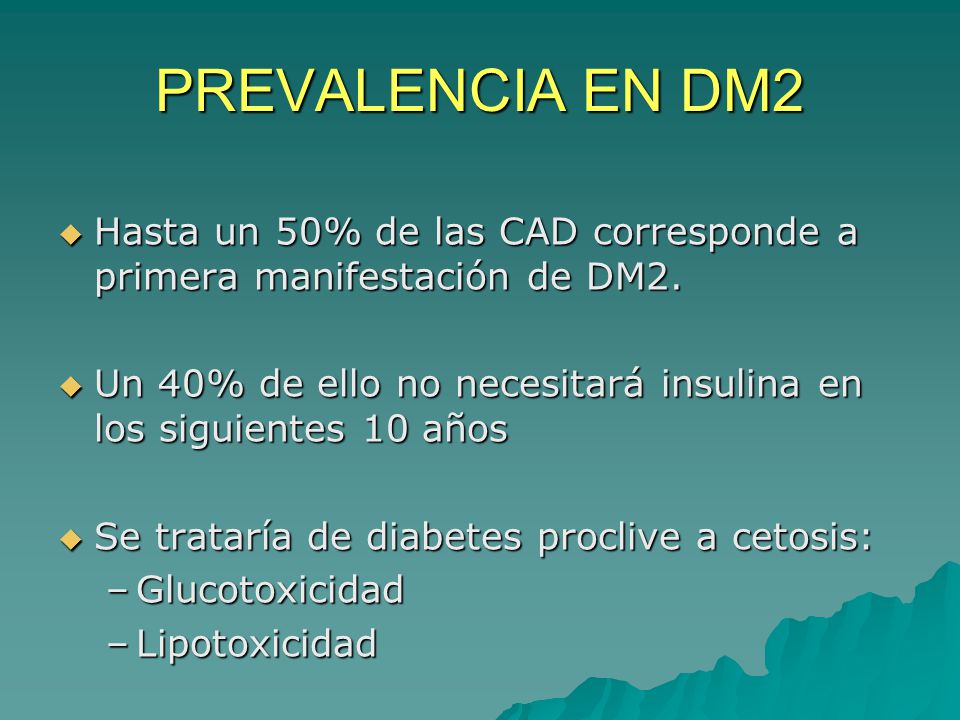 PREVALENCIA EN DM2 Hasta un 50% de las CAD corresponde a primera manifestación de DM2.