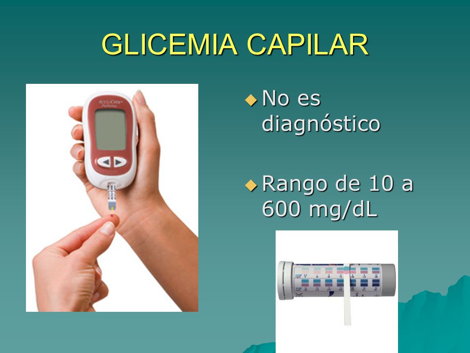 GLICEMIA CAPILAR No es diagnóstico Rango de 10 a 600 mg/dL
