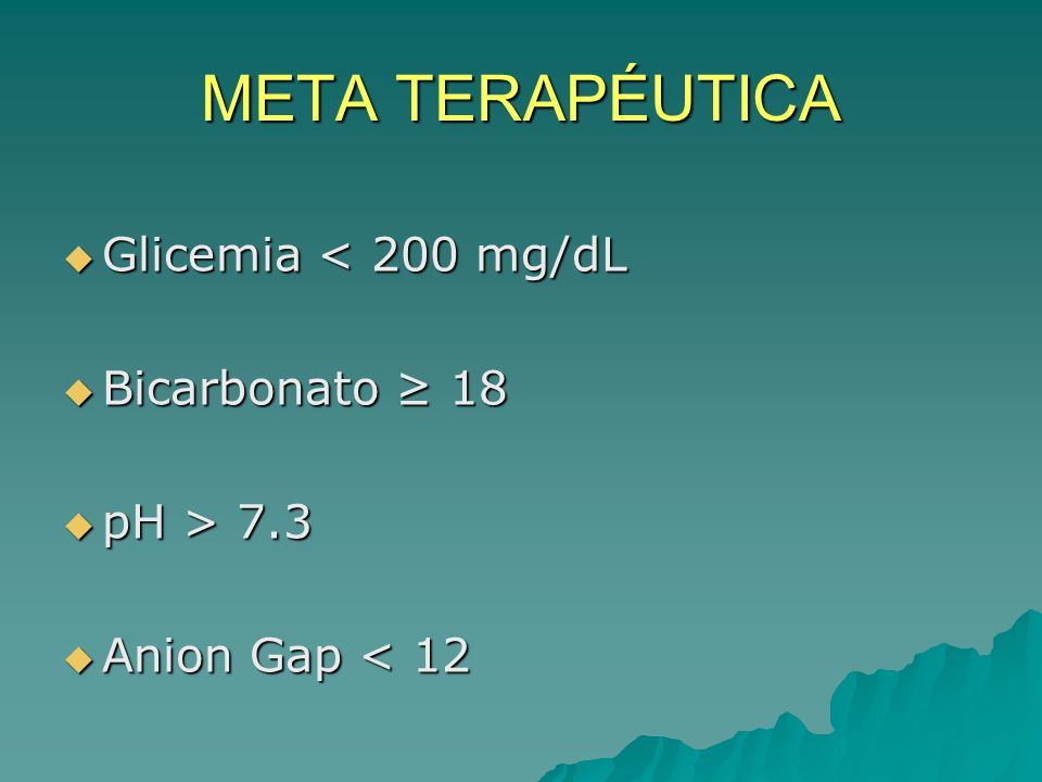 META TERAPÉUTICA Glicemia < 200 mg/dL Bicarbonato ≥ 18 pH > 7.3