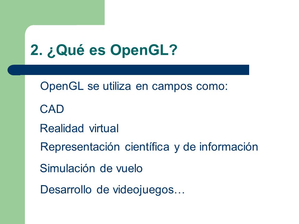 2. ¿Qué es OpenGL OpenGL se utiliza en campos como: CAD