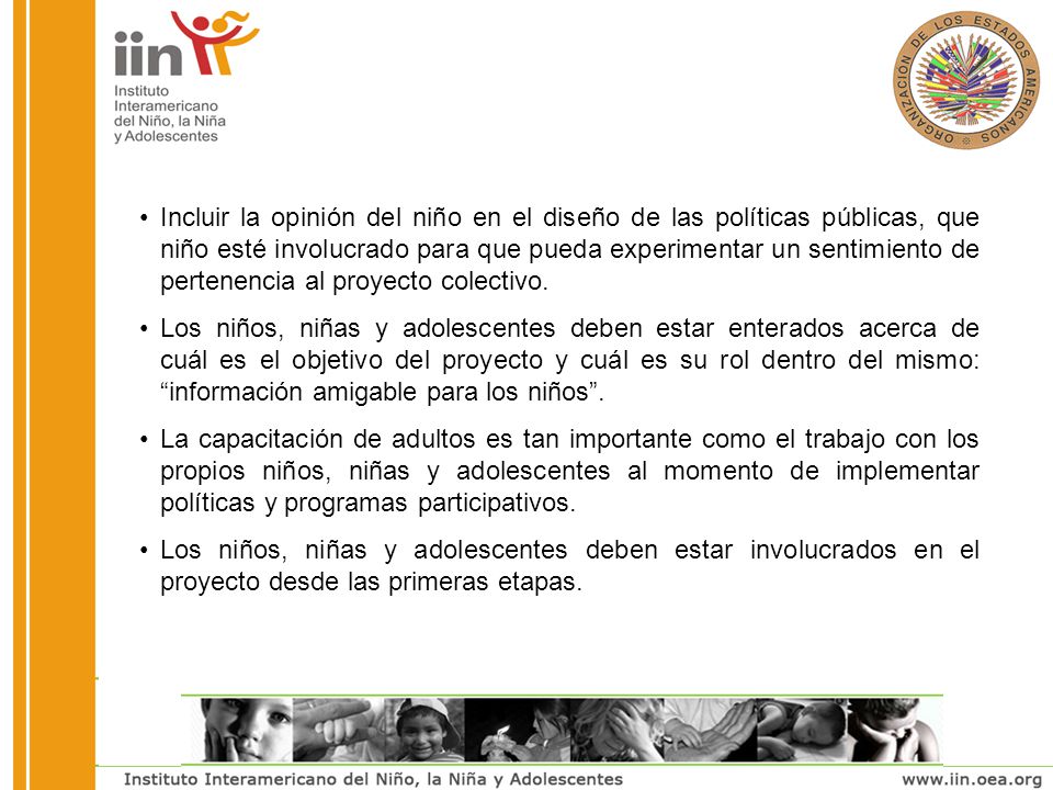 Incluir la opinión del niño en el diseño de las políticas públicas, que niño esté involucrado para que pueda experimentar un sentimiento de pertenencia al proyecto colectivo.