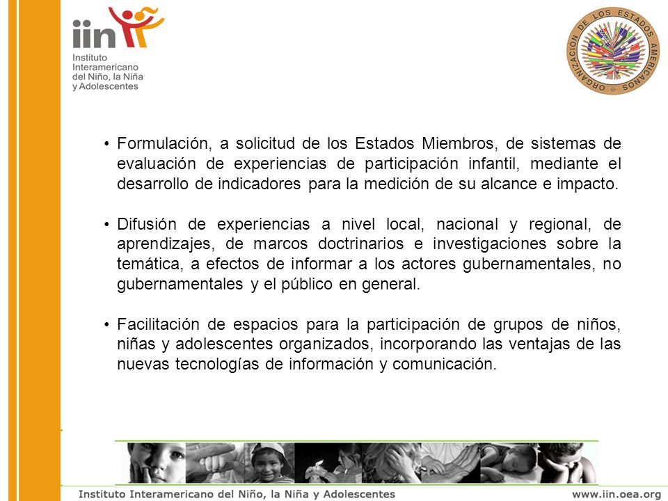Formulación, a solicitud de los Estados Miembros, de sistemas de evaluación de experiencias de participación infantil, mediante el desarrollo de indicadores para la medición de su alcance e impacto.
