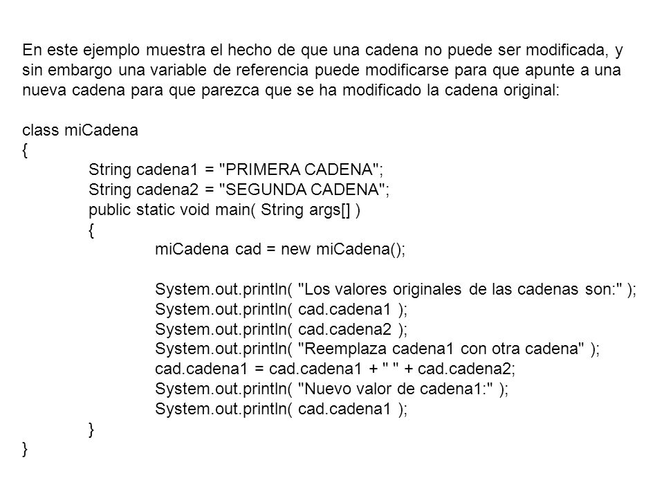 En este ejemplo muestra el hecho de que una cadena no puede ser modificada, y sin embargo una variable de referencia puede modificarse para que apunte a una nueva cadena para que parezca que se ha modificado la cadena original: