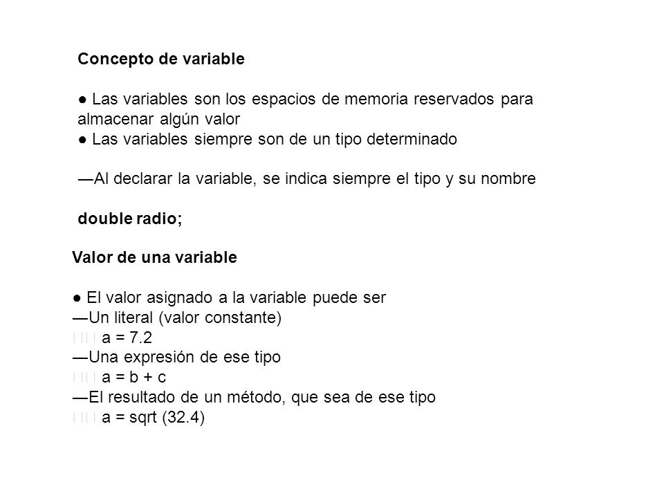 Concepto de variable ● Las variables son los espacios de memoria reservados para almacenar algún valor.