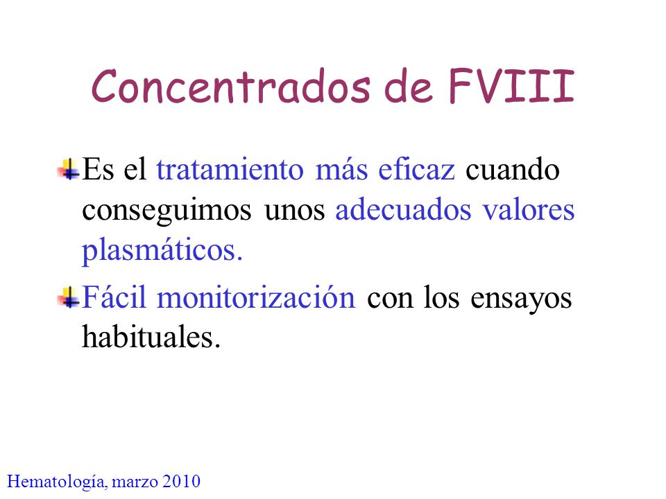 Concentrados de FVIII Es el tratamiento más eficaz cuando conseguimos unos adecuados valores plasmáticos.