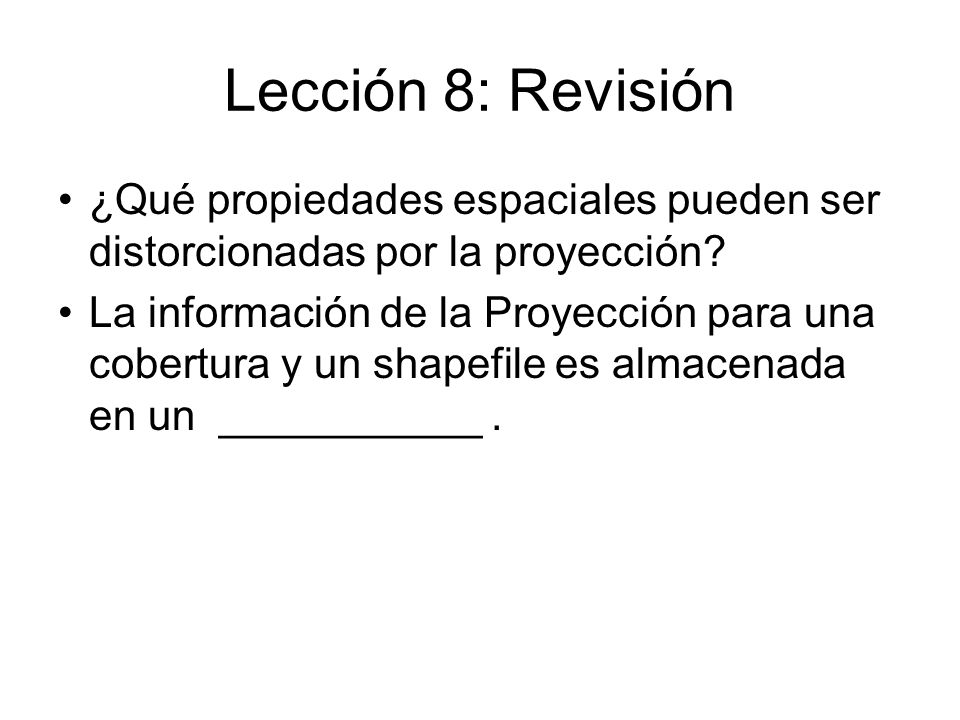 Lección 8: Revisión ¿Qué propiedades espaciales pueden ser distorcionadas por la proyección