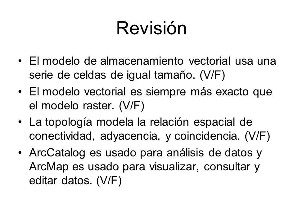 Revisión El modelo de almacenamiento vectorial usa una serie de celdas de igual tamaño. (V/F)